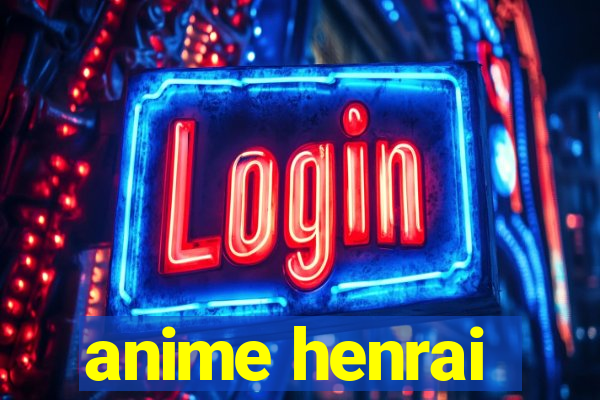 anime henrai